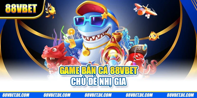 Game bắn cá 88VBET chủ đề nhị gia