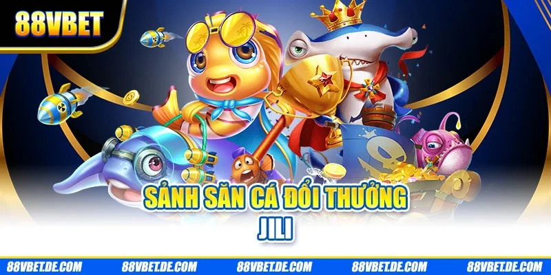 Sảnh săn cá đổi thưởng Jili