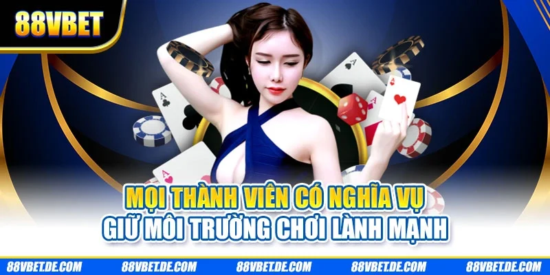 Mọi thành viên có nghĩa vụ giữ môi trường chơi lành mạnh