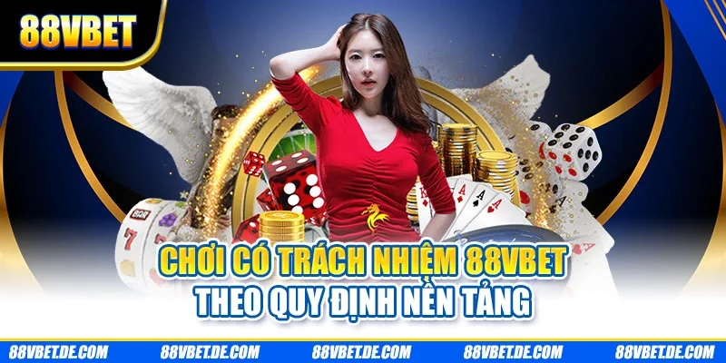 Chơi có trách nhiệm 88VBET theo quy định nền tảng