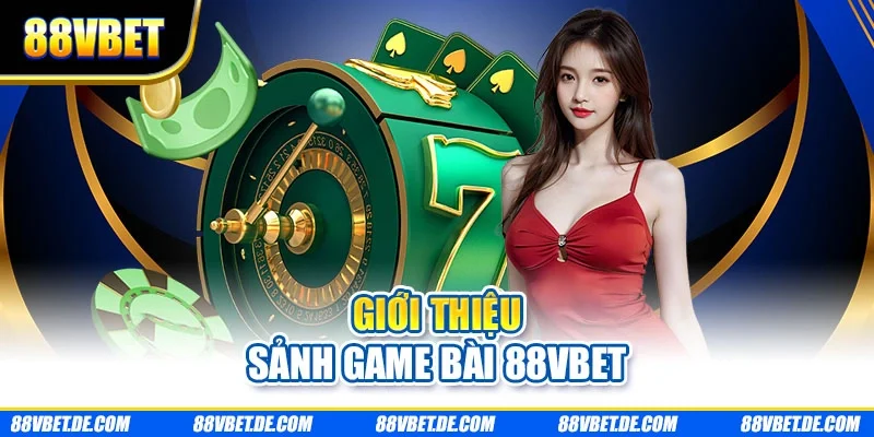 Giới thiệu sảnh game bài 88VBET