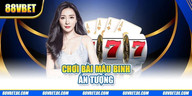Chơi bài Mậu Binh ấn tượng