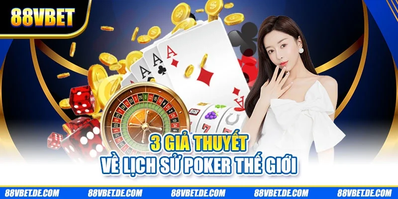 3 giả thuyết về lịch sử poker thế giới