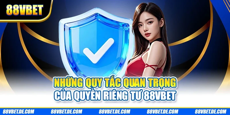 Những quy tắc quan trọng của quyền riêng tư 88VBET