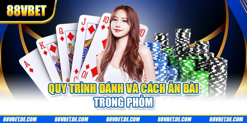 Quy trình đánh và cách ăn bài trong phỏm
