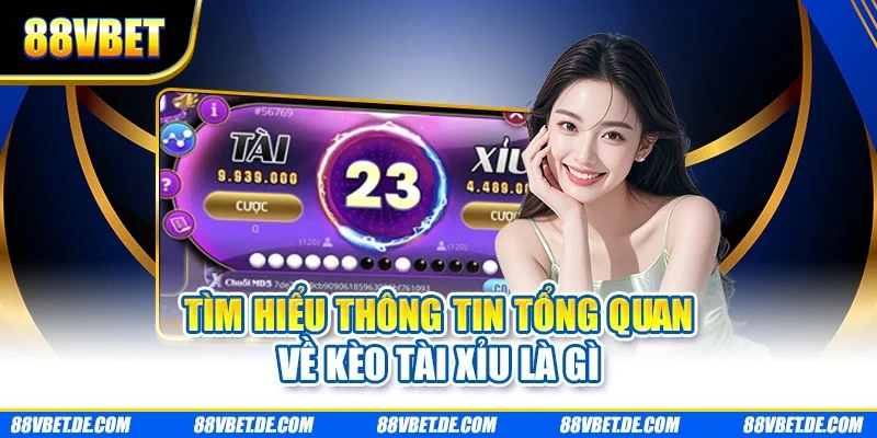 Tìm hiểu thông tin tổng quan về kèo tài xỉu là gì