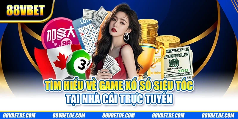 Tìm hiểu về game xổ số siêu tốc tại nhà cái trực tuyến