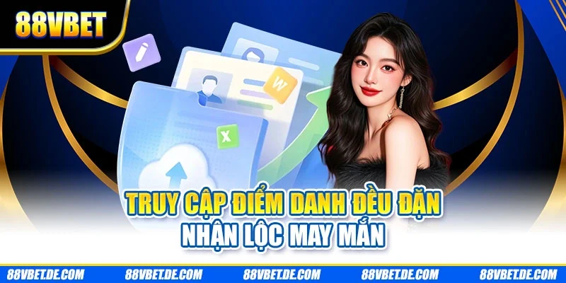 Truy cập điểm danh đều đặn nhận lộc may mắn