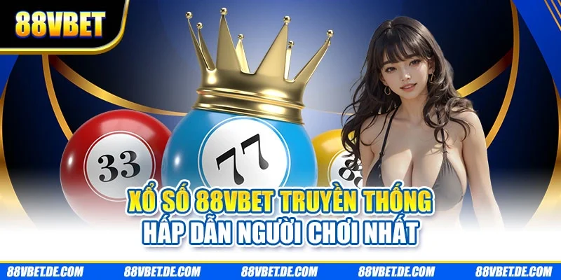 Xổ số 88VBET truyền thống hấp dẫn người chơi nhất