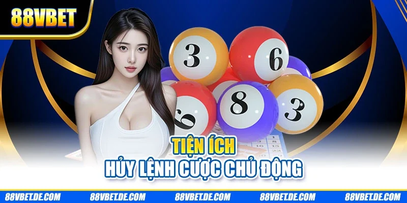 Tiện ích hủy lệnh cược chủ động